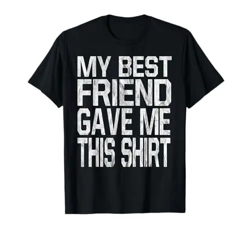 Black cotton t-shirt with 'My Best Friend Gave Me This Shirt' white text print